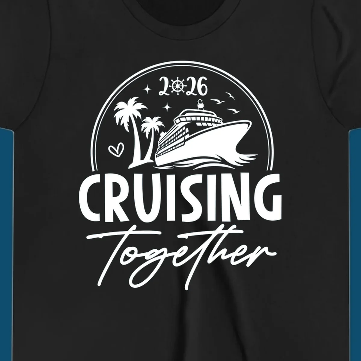 A white and navy "Cruising Together 2026" design with a cruise ship, palm trees, stars, heart, and ship wheel graphic.