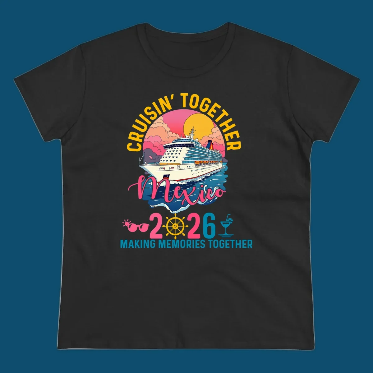 A cruise ship sailing under a sunset with "CRUISIN' TOGETHER Mexico 2026 MAKING MEMORIES TOGETHER" text, sunglasses, ship's wheel, and a cocktail glass for a cruisin-together-mexico-2026 trip.