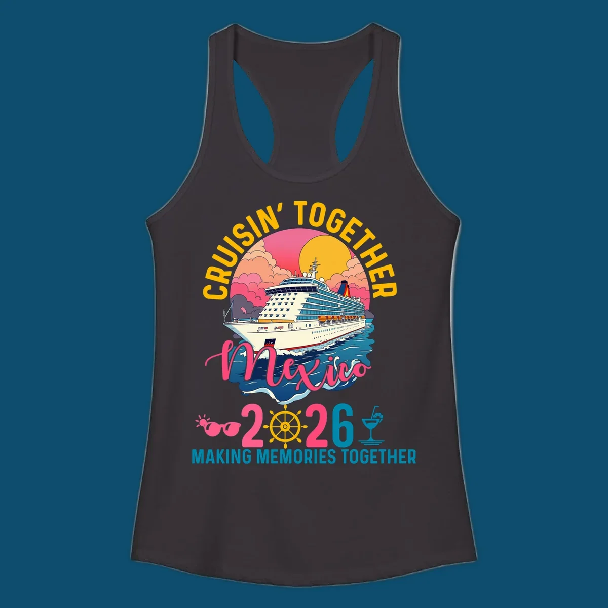 A cruise ship sailing under a sunset with "CRUISIN' TOGETHER Mexico 2026 MAKING MEMORIES TOGETHER" text, sunglasses, ship's wheel, and a cocktail glass for a cruisin-together-mexico-2026 trip.