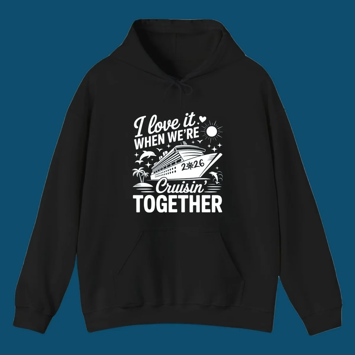 A white and dark blue cruise ship design with "I love it WHEN WE'RE Cruisin' TOGETHER" and "2026", showing dolphins and palm trees, symbolizing a love-cruisin-together-2026 vacation.