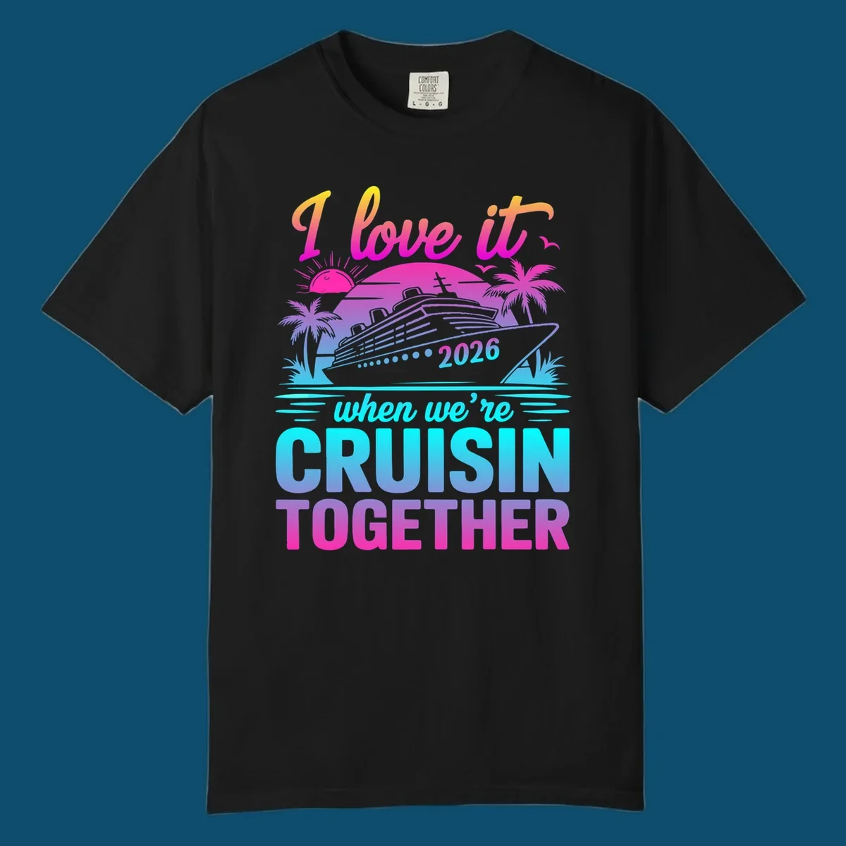 A vibrant cruise ship design with palm trees, a sunset, and text 'I love it when we're cruisin together 2026'.