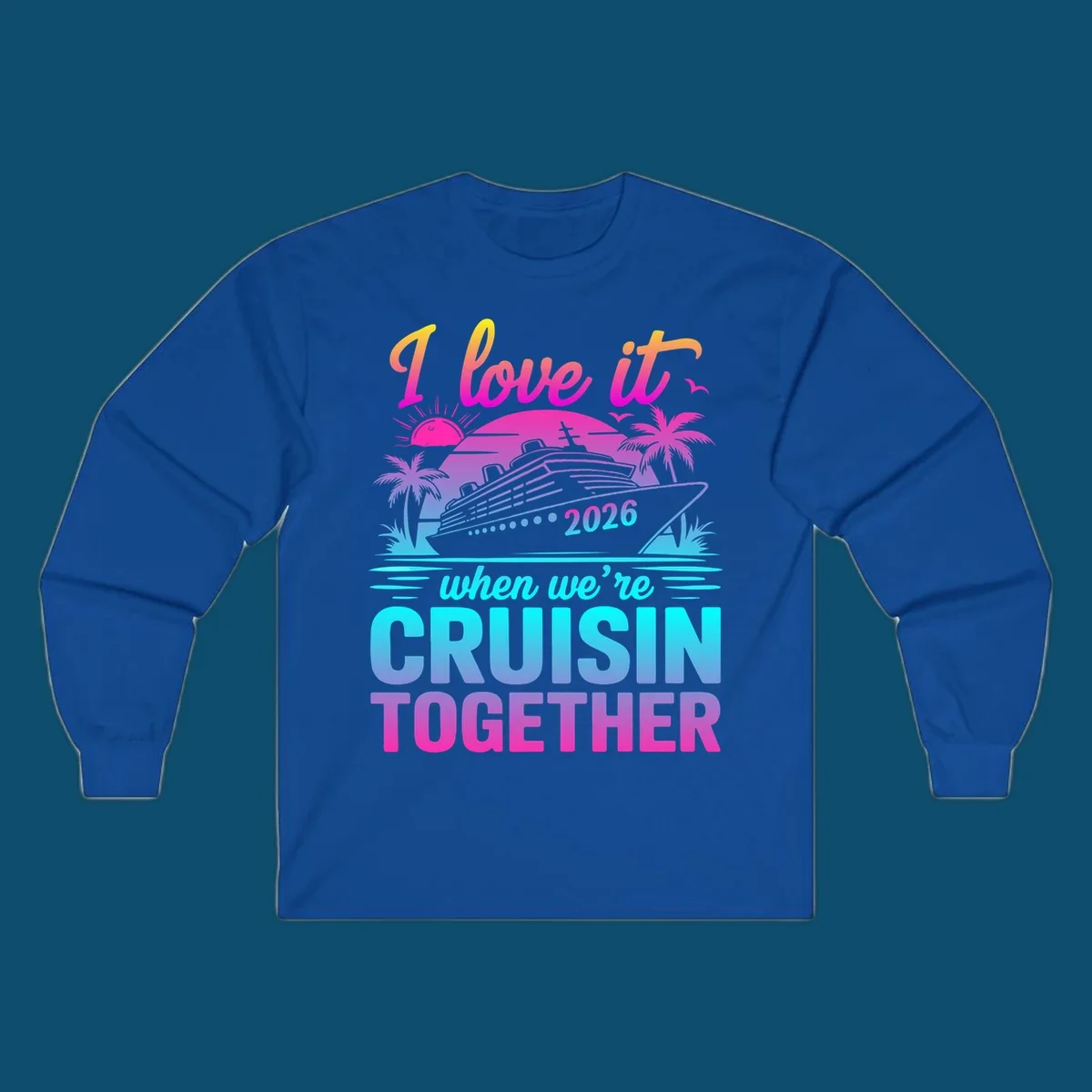 A vibrant cruise ship design with palm trees, a sunset, and text 'I love it when we're cruisin together 2026'.
