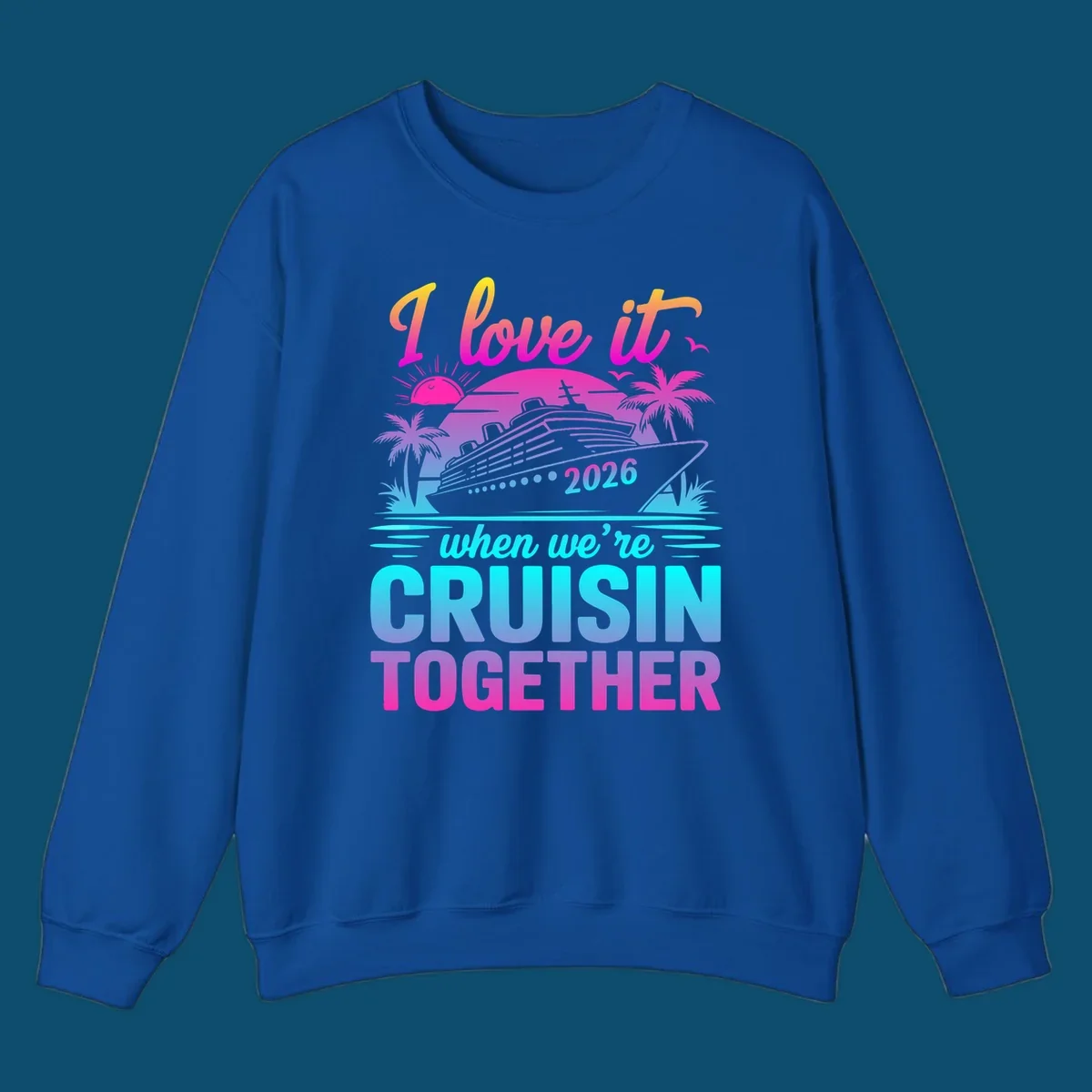A vibrant cruise ship design with palm trees, a sunset, and text 'I love it when we're cruisin together 2026'.