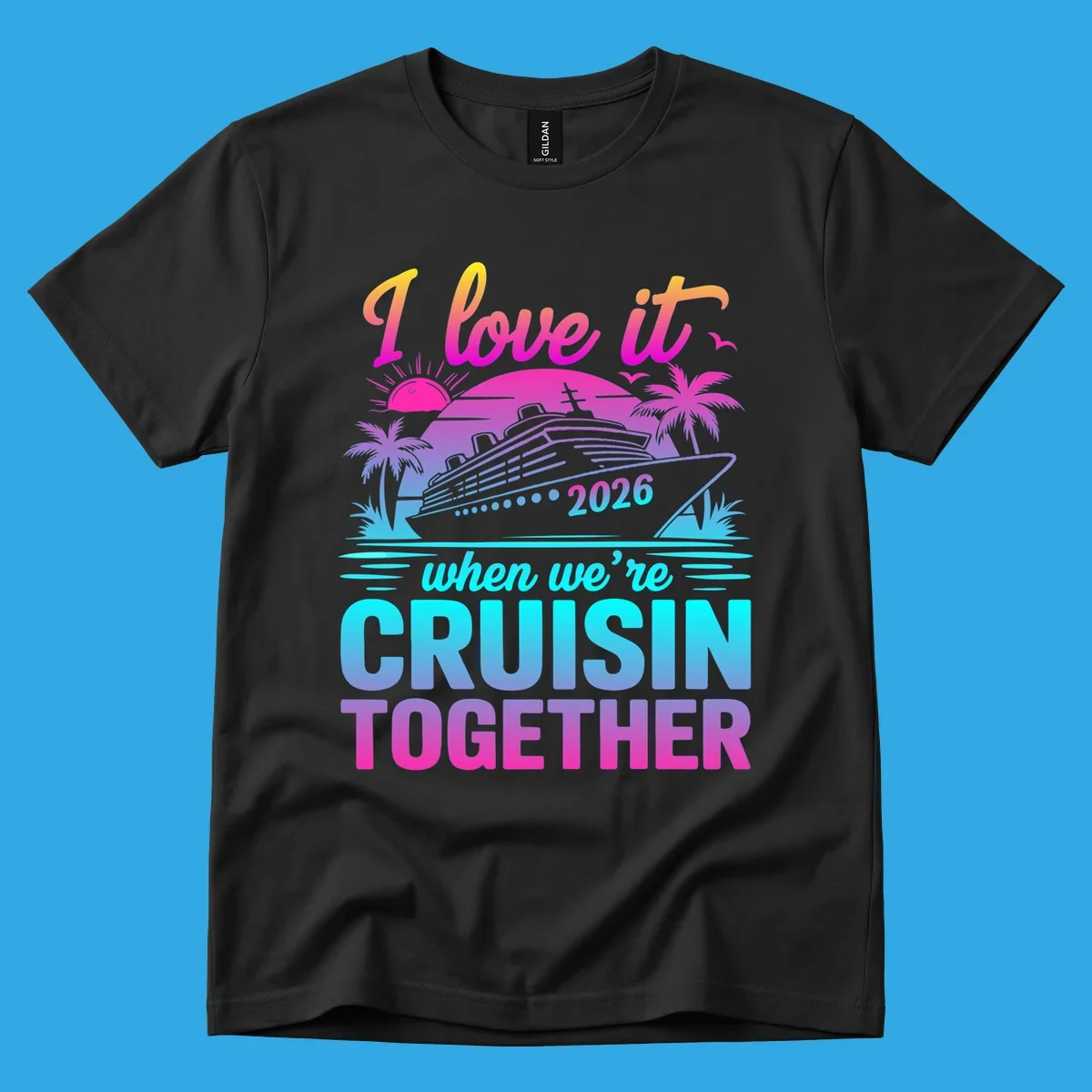 A vibrant cruise ship design with palm trees, a sunset, and text 'I love it when we're cruisin together 2026'.
