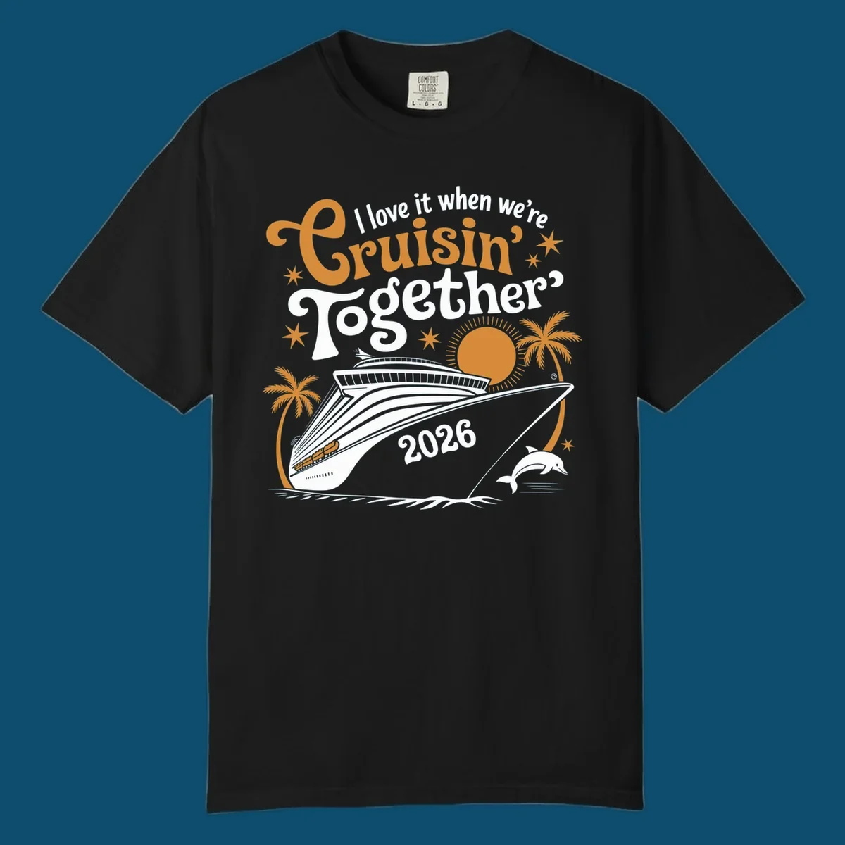 A cruise ship design with palm trees, a sun, and a dolphin, featuring the text 'I love it when we're Cruisin' Together 2026'.