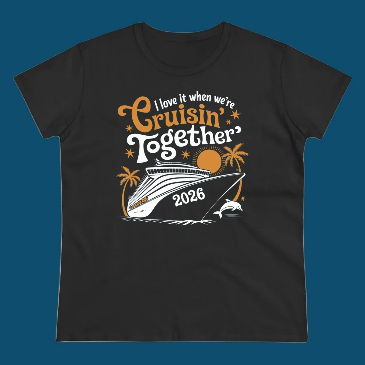 A cruise ship design with palm trees, a sun, and a dolphin, featuring the text 'I love it when we're Cruisin' Together 2026'.