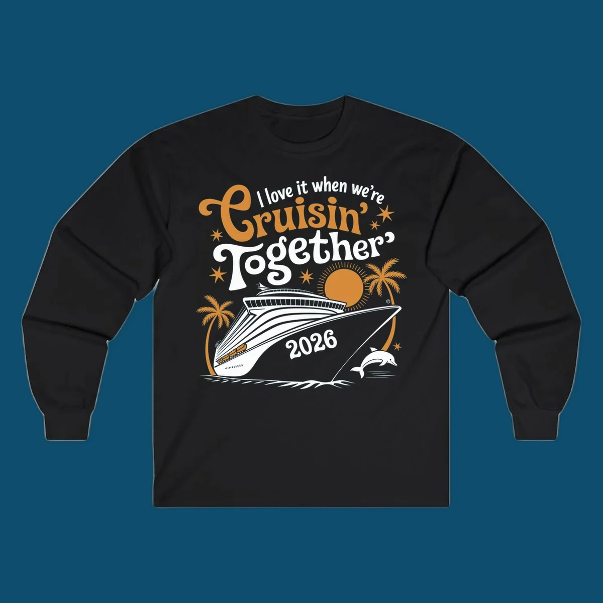 A cruise ship design with palm trees, a sun, and a dolphin, featuring the text 'I love it when we're Cruisin' Together 2026'.