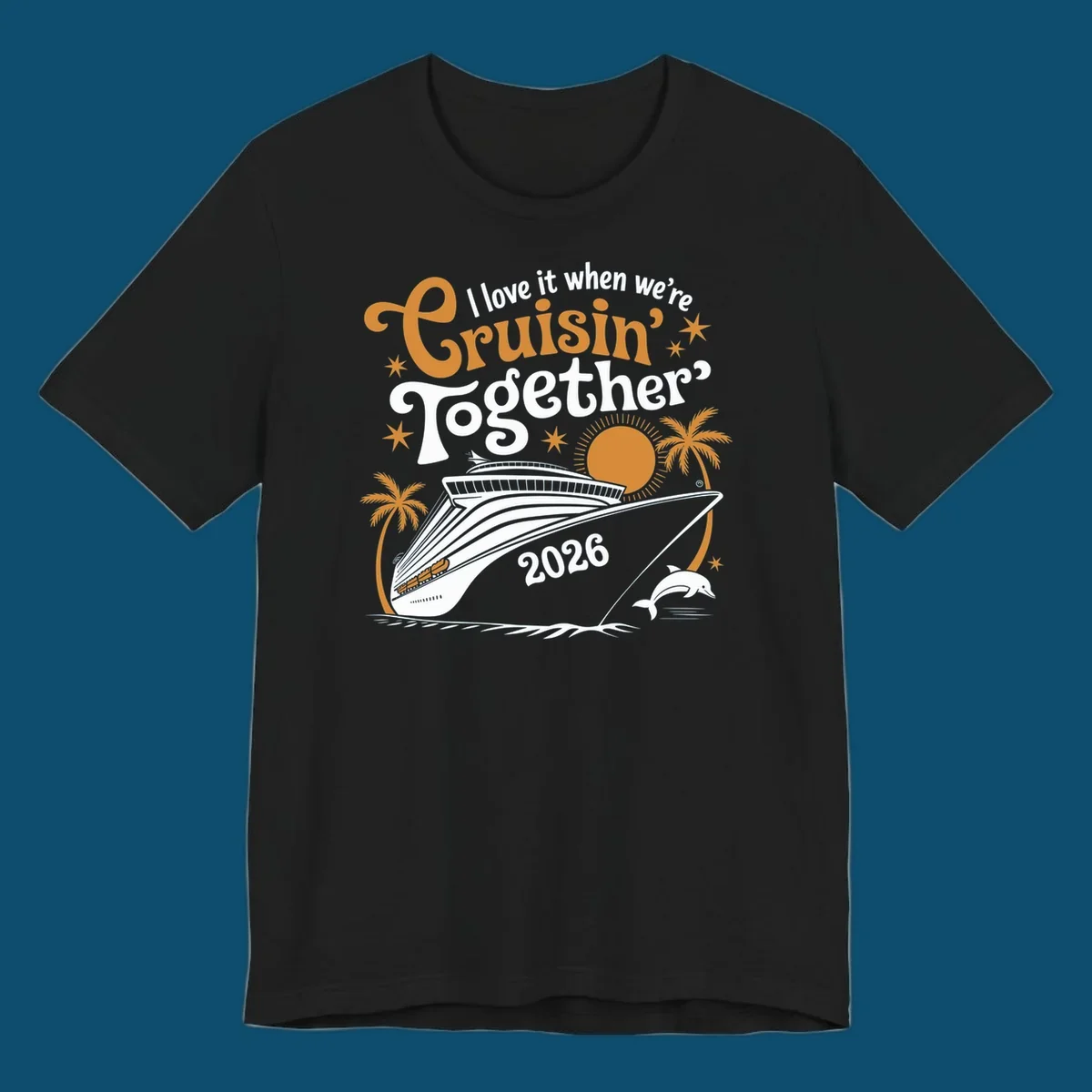 A cruise ship design with palm trees, a sun, and a dolphin, featuring the text 'I love it when we're Cruisin' Together 2026'.