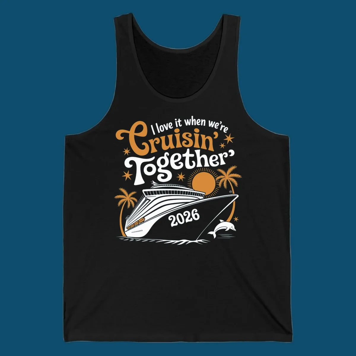 A cruise ship design with palm trees, a sun, and a dolphin, featuring the text 'I love it when we're Cruisin' Together 2026'.