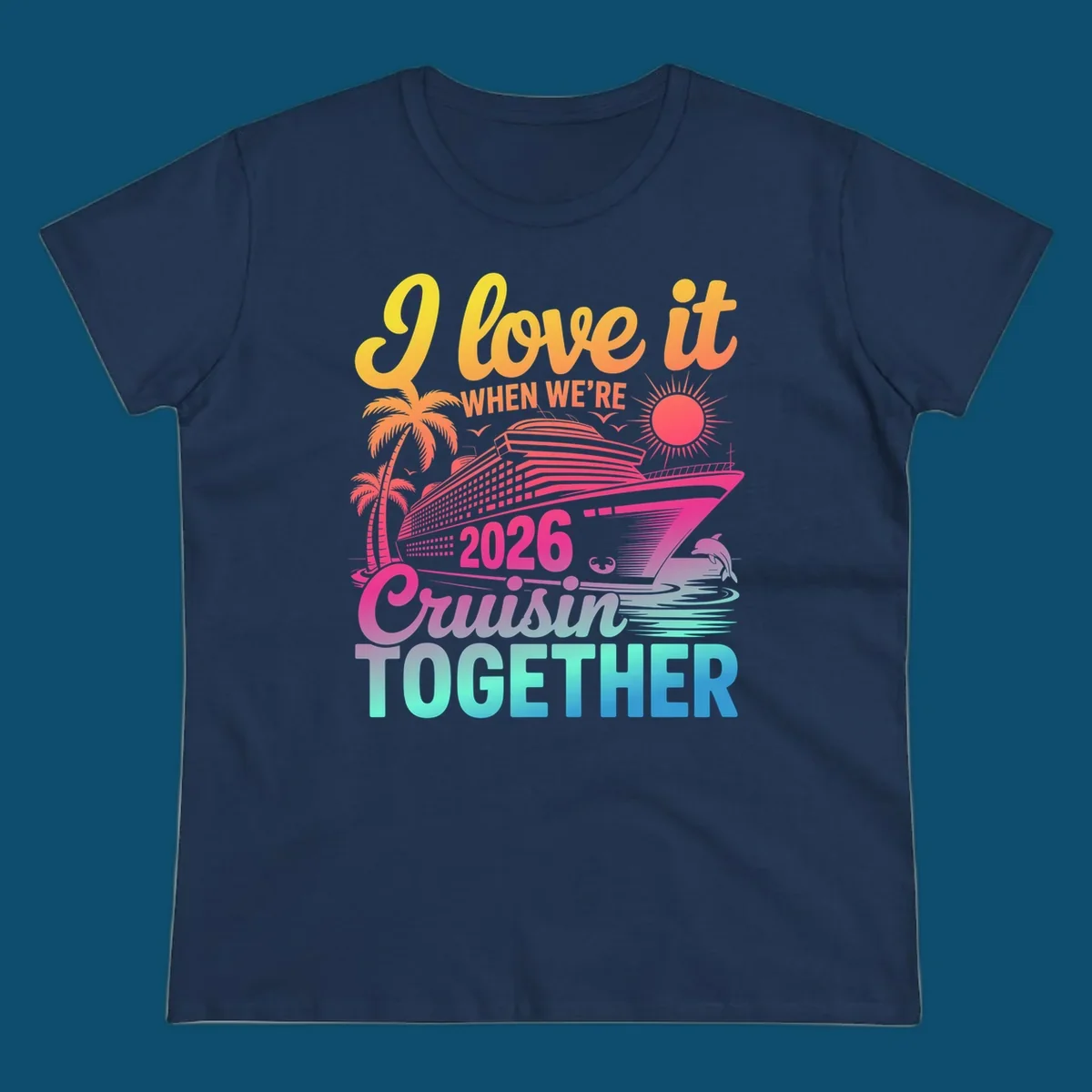 Vibrant cruise ship design with palm trees, sun, dolphin, and text 'I love it WHEN WE'RE 2026 Cruisin TOGETHER' for 2026-cruisin-together.