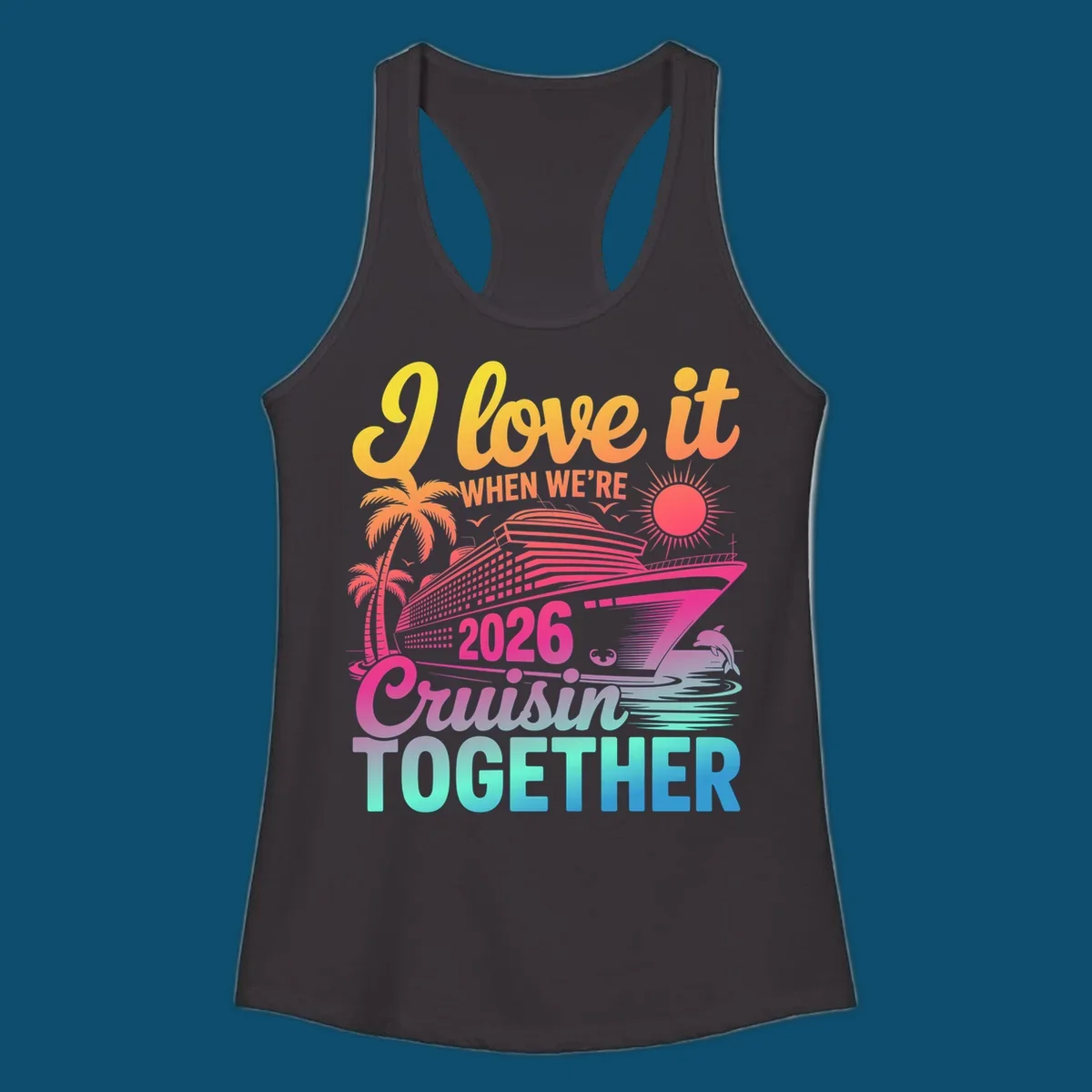 Vibrant cruise ship design with palm trees, sun, dolphin, and text 'I love it WHEN WE'RE 2026 Cruisin TOGETHER' for 2026-cruisin-together.