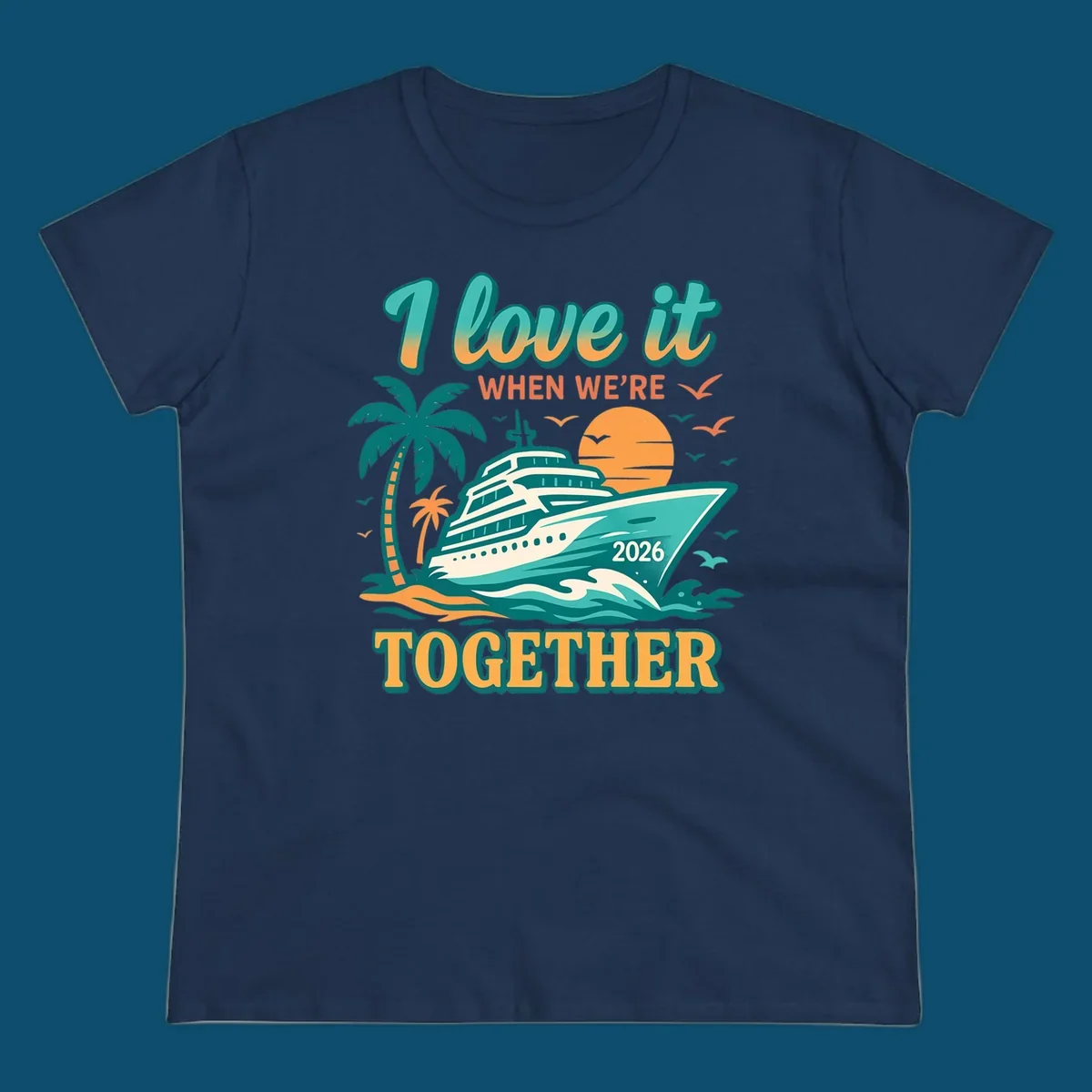 Illustrated cruise ship sailing past palm trees and a sunset with text "I love it WHEN WE'RE TOGETHER 2026", for a i-love-it-together-cruise-2026 design.