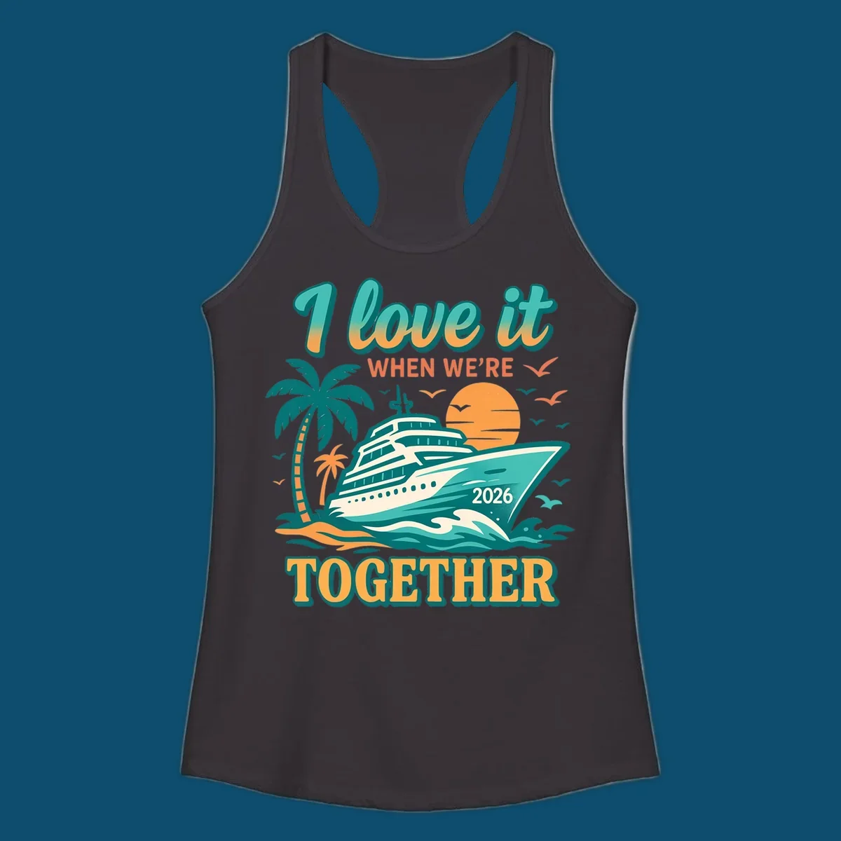 Illustrated cruise ship sailing past palm trees and a sunset with text "I love it WHEN WE'RE TOGETHER 2026", for a i-love-it-together-cruise-2026 design.