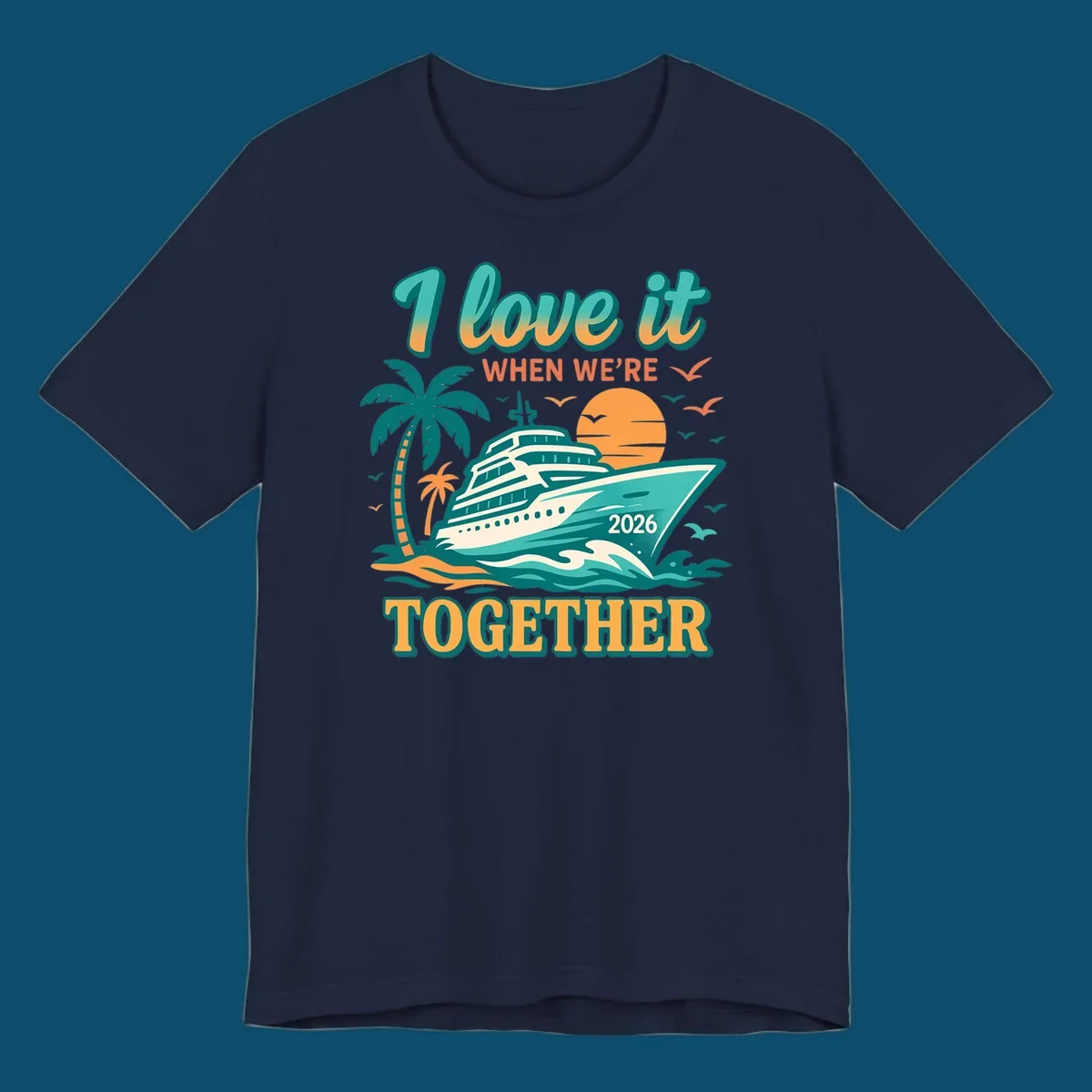 Illustrated cruise ship sailing past palm trees and a sunset with text "I love it WHEN WE'RE TOGETHER 2026", for a i-love-it-together-cruise-2026 design.