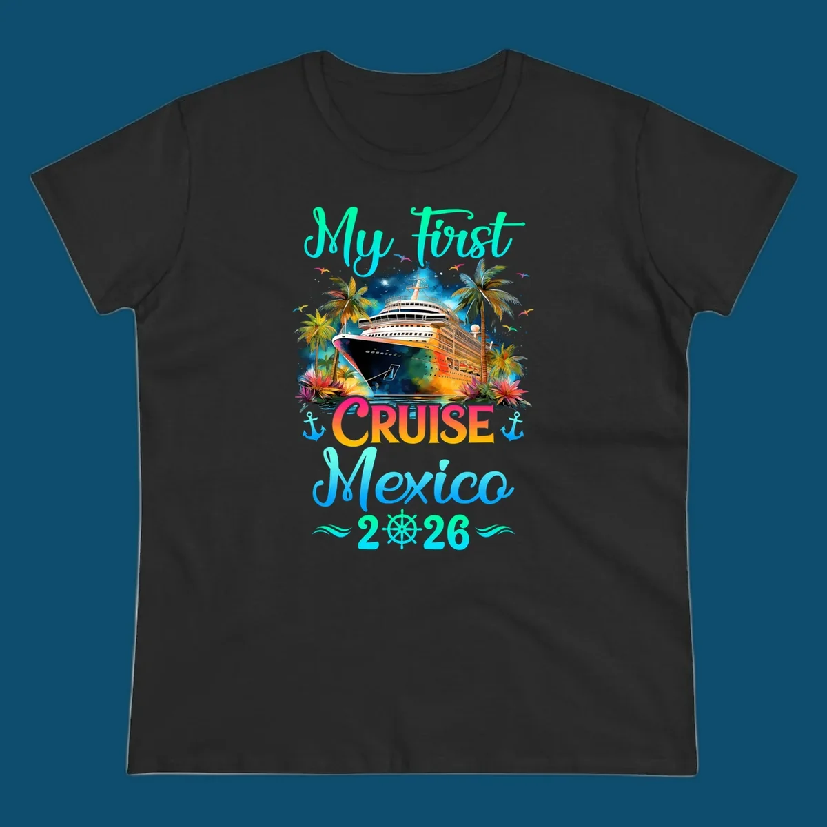 A colorful "My First Mexico Cruise 2026" design featuring a cruise ship, palm trees, and tropical flowers.