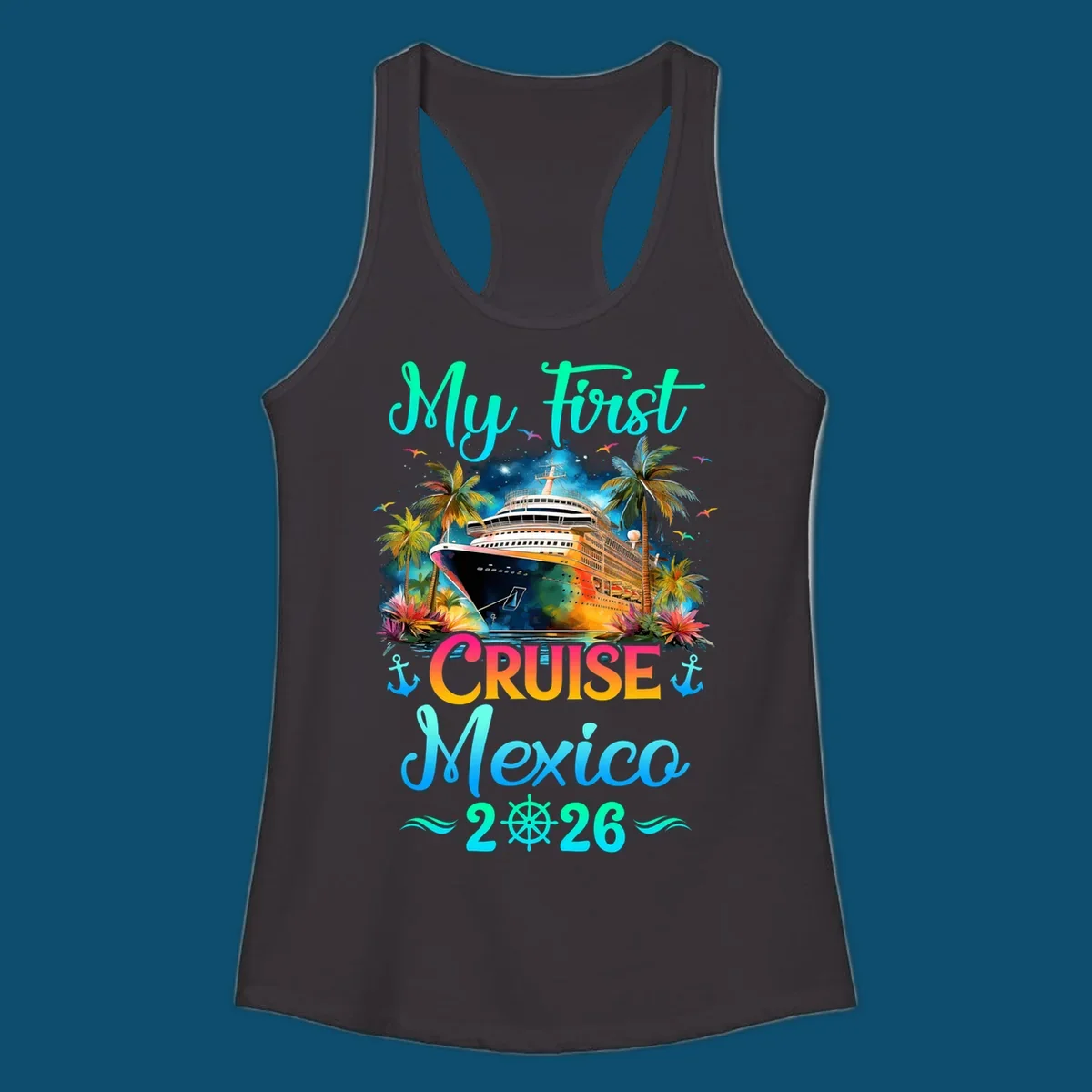 A colorful "My First Mexico Cruise 2026" design featuring a cruise ship, palm trees, and tropical flowers.