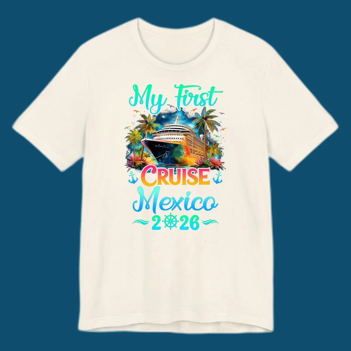 A colorful "My First Mexico Cruise 2026" design featuring a cruise ship, palm trees, and tropical flowers.