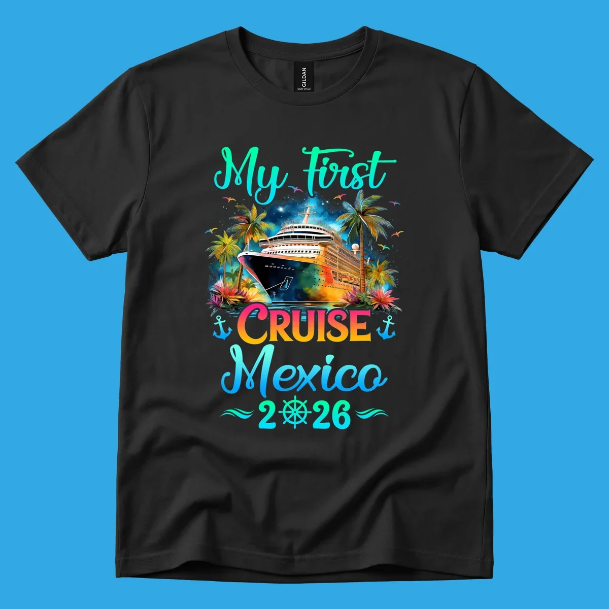 A colorful "My First Mexico Cruise 2026" design featuring a cruise ship, palm trees, and tropical flowers.
