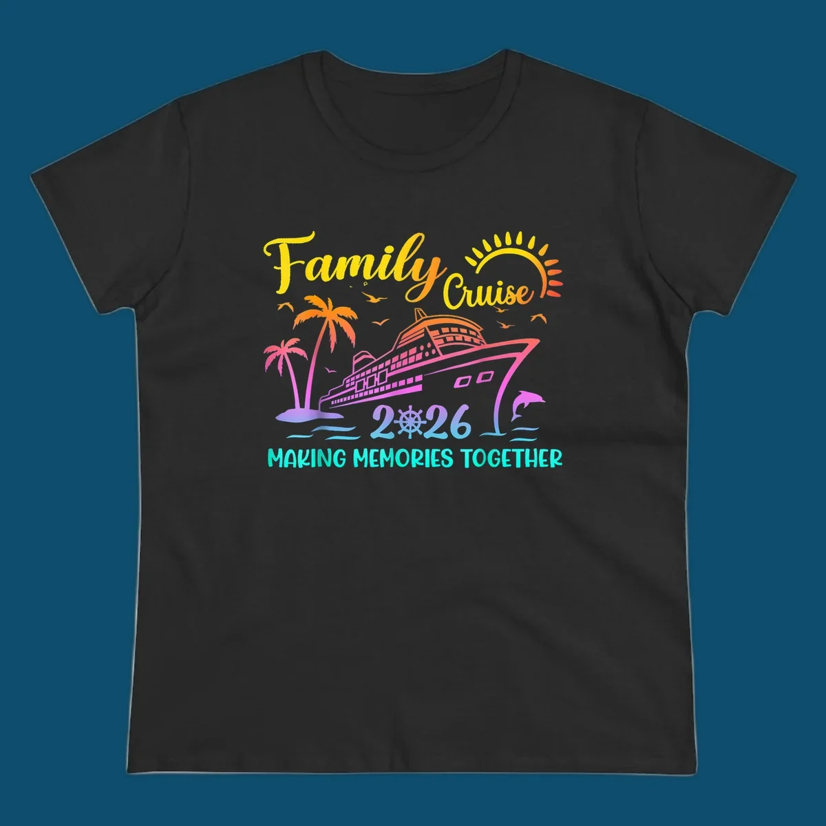 A colorful family cruise 2026 design with a ship, palm trees, sun, dolphin, and the text 'Making Memories Together'.