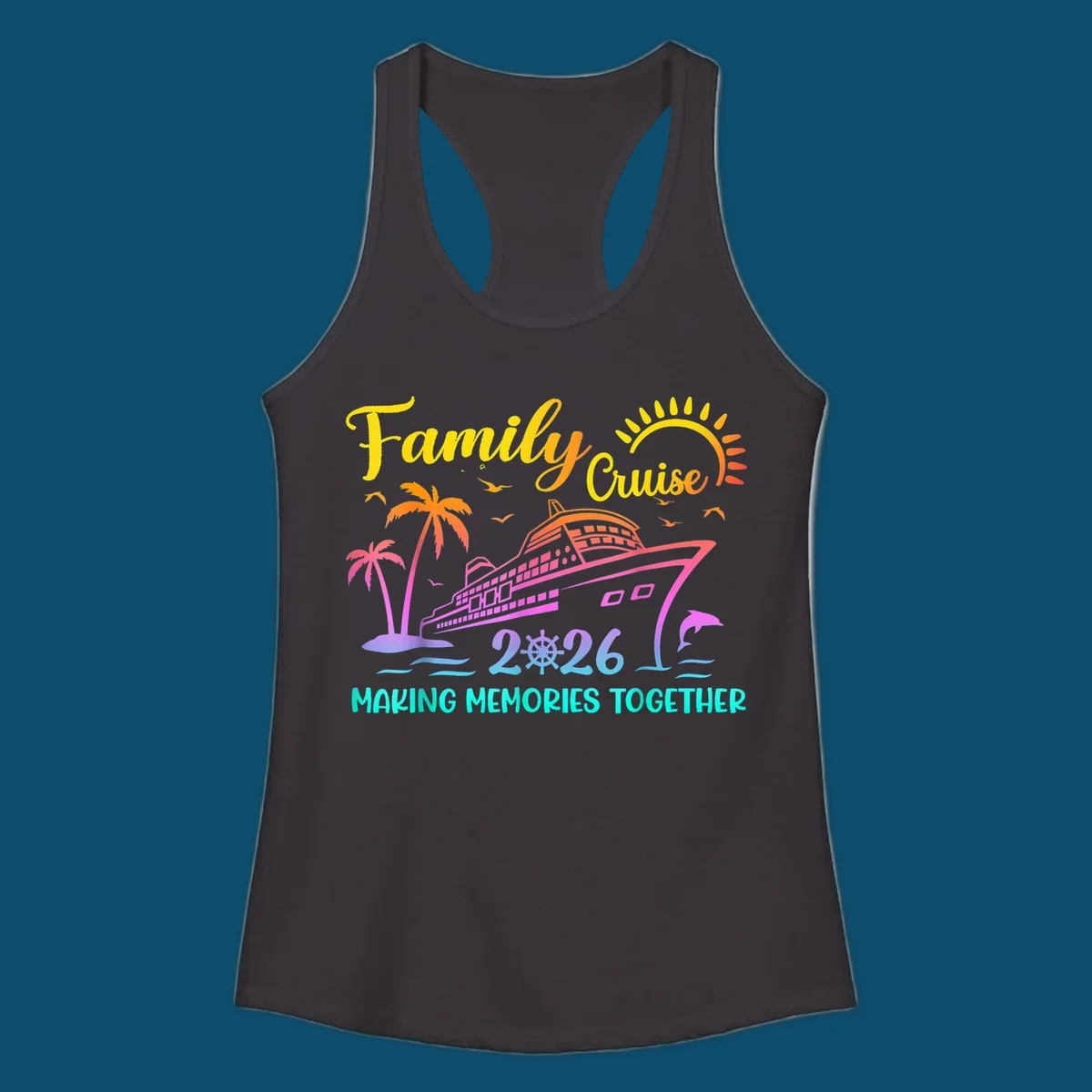 A colorful family cruise 2026 design with a ship, palm trees, sun, dolphin, and the text 'Making Memories Together'.