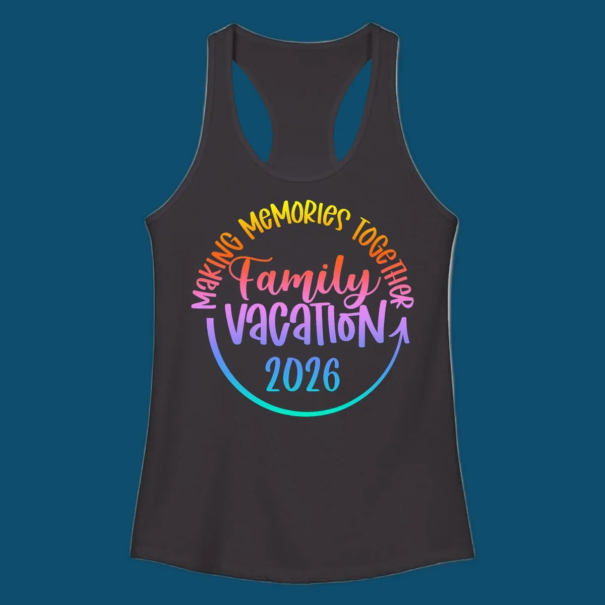A colorful gradient text design reading "MAKING MEMORIES TOGETHER Family Vacation 2026" with a curved arrow, perfect for a making memories family vacation.