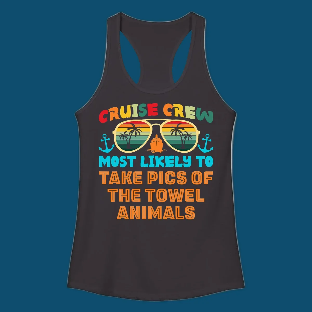 A colorful design with text "CRUISE CREW MOST LIKELY TO TAKE PICS OF THE TOWEL ANIMALS" featuring sunglasses, a ship, and anchors, perfect for cruise towel animal pics.