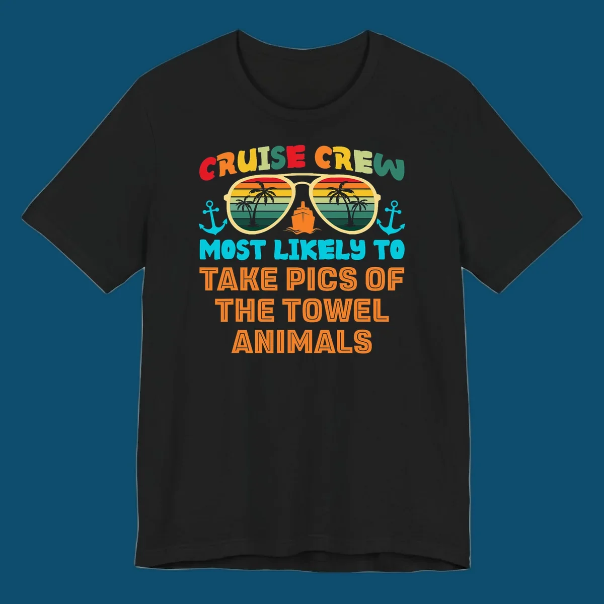A colorful design with text "CRUISE CREW MOST LIKELY TO TAKE PICS OF THE TOWEL ANIMALS" featuring sunglasses, a ship, and anchors, perfect for cruise towel animal pics.