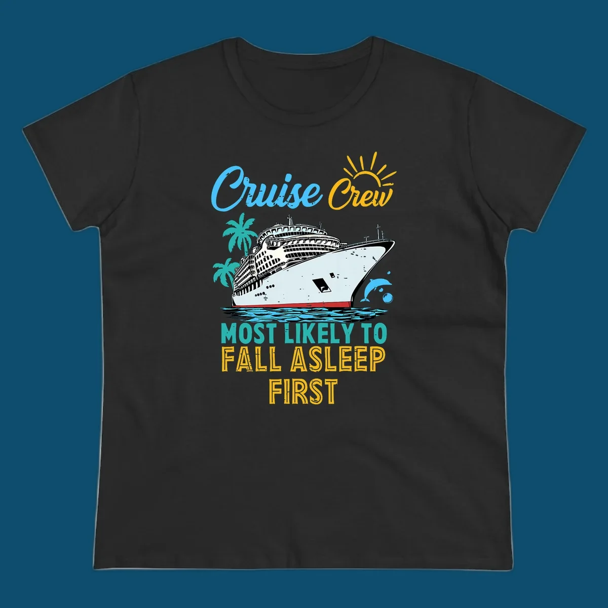 A cruise ship on ocean waves with palm trees, a sun, and a dolphin, with text 'Cruise Crew Most Likely To Fall Asleep First' for a cruise crew fall asleep design.