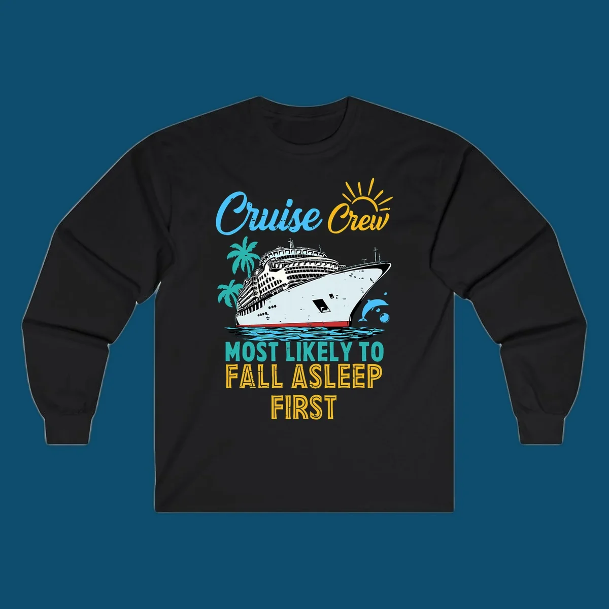 A cruise ship on ocean waves with palm trees, a sun, and a dolphin, with text 'Cruise Crew Most Likely To Fall Asleep First' for a cruise crew fall asleep design.