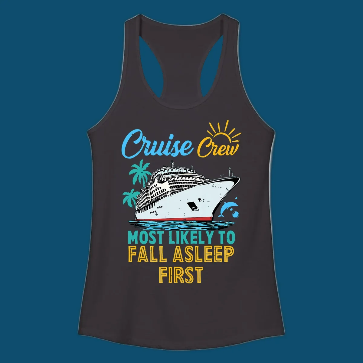 A cruise ship on ocean waves with palm trees, a sun, and a dolphin, with text 'Cruise Crew Most Likely To Fall Asleep First' for a cruise crew fall asleep design.