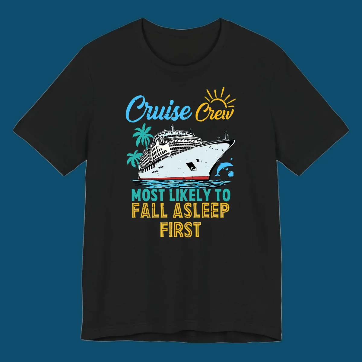 A cruise ship on ocean waves with palm trees, a sun, and a dolphin, with text 'Cruise Crew Most Likely To Fall Asleep First' for a cruise crew fall asleep design.