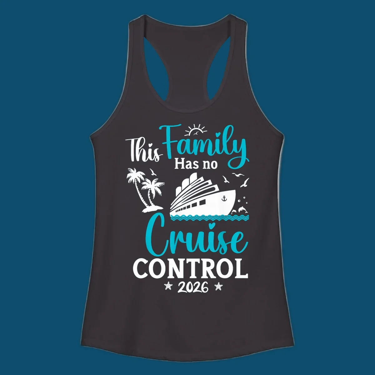 A family no cruise control 2026 design with a cruise ship, palm trees, dolphins, and starfish, in white, teal, and navy blue.