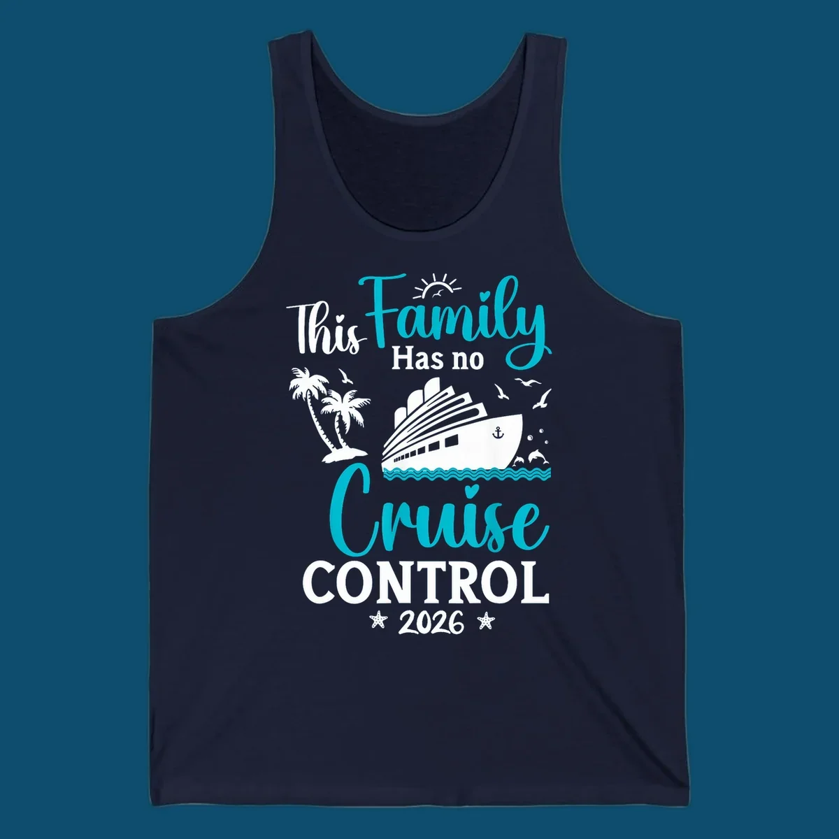 A family no cruise control 2026 design with a cruise ship, palm trees, dolphins, and starfish, in white, teal, and navy blue.