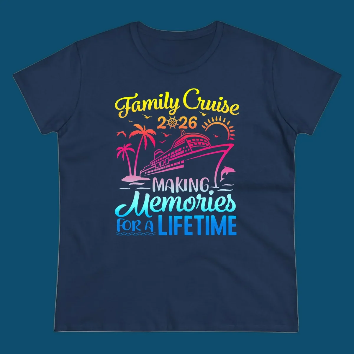 A colorful 'Family Cruise 2026 MAKING Memories FOR A LIFETIME' design with a cruise ship, palm trees, sun, dolphin, and birds, representing a family-cruise-2026-memories vacation.