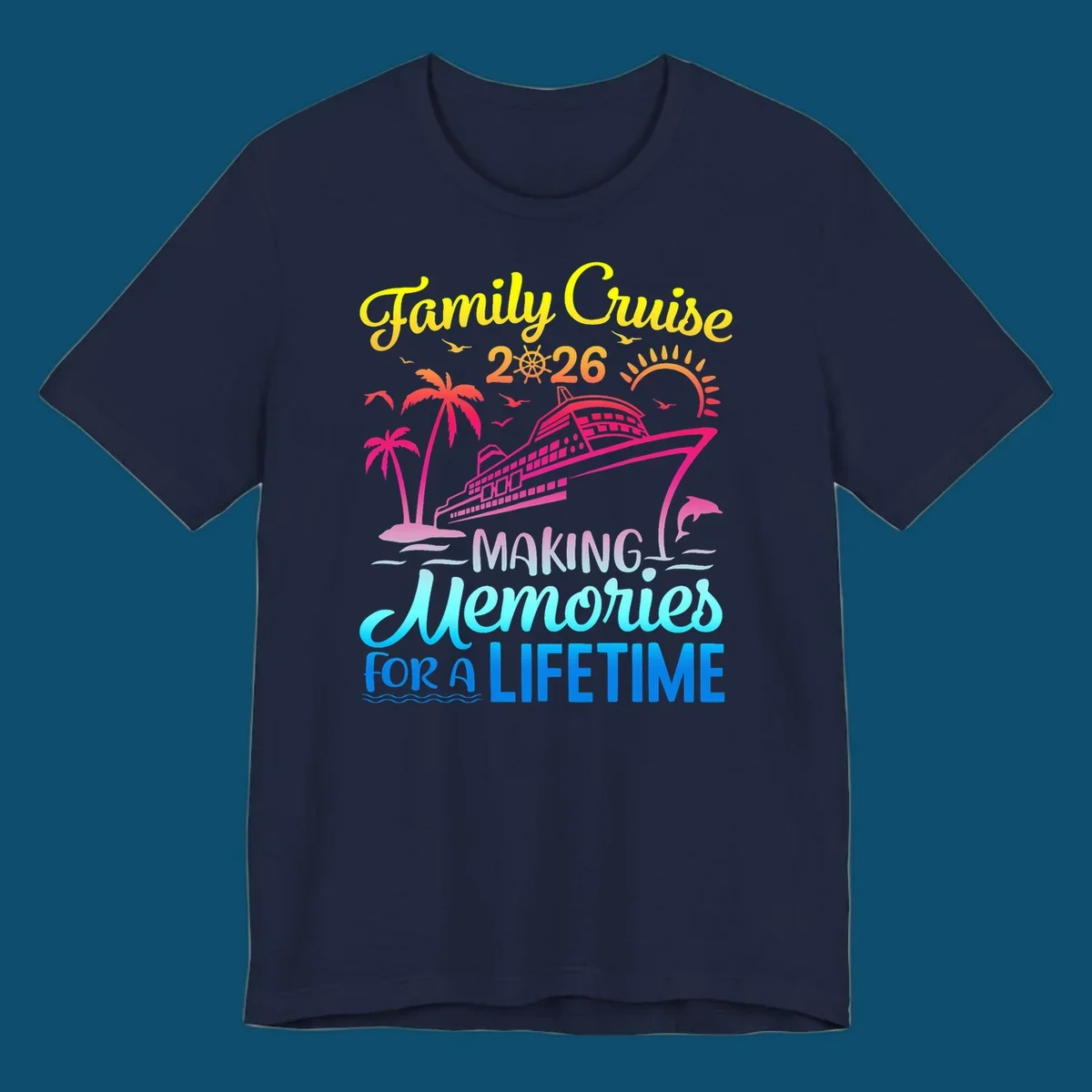 A colorful 'Family Cruise 2026 MAKING Memories FOR A LIFETIME' design with a cruise ship, palm trees, sun, dolphin, and birds, representing a family-cruise-2026-memories vacation.