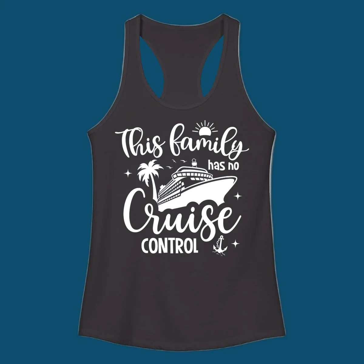 A graphic with the text 'This family has no Cruise Control', featuring a cruise ship, palm tree, sun, birds, stars, and an anchor, perfect for a family no cruise control vacation.