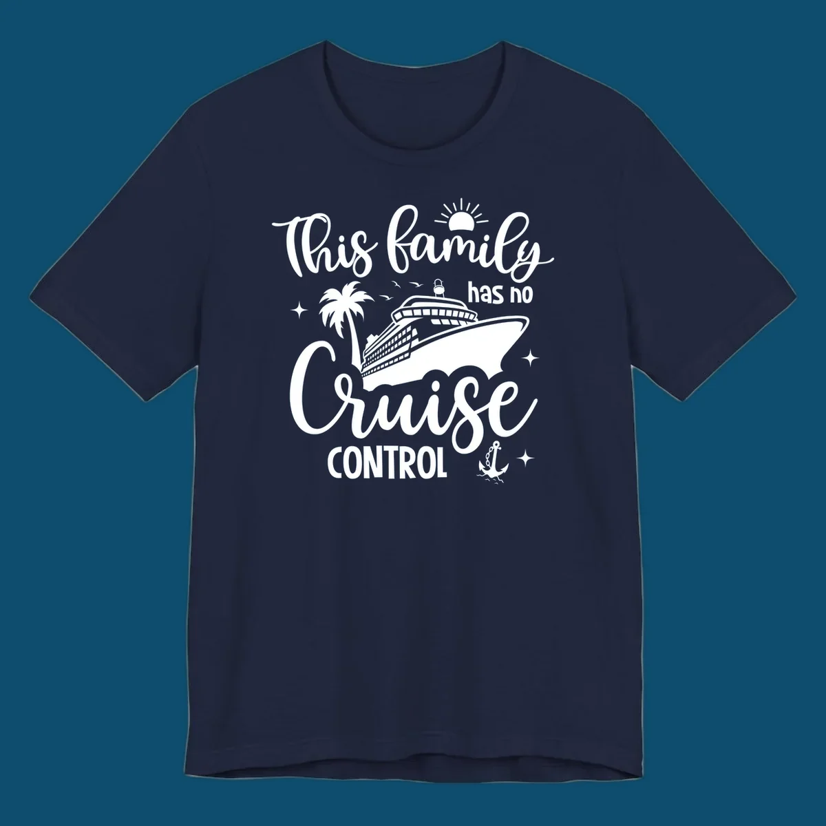 A graphic with the text 'This family has no Cruise Control', featuring a cruise ship, palm tree, sun, birds, stars, and an anchor, perfect for a family no cruise control vacation.
