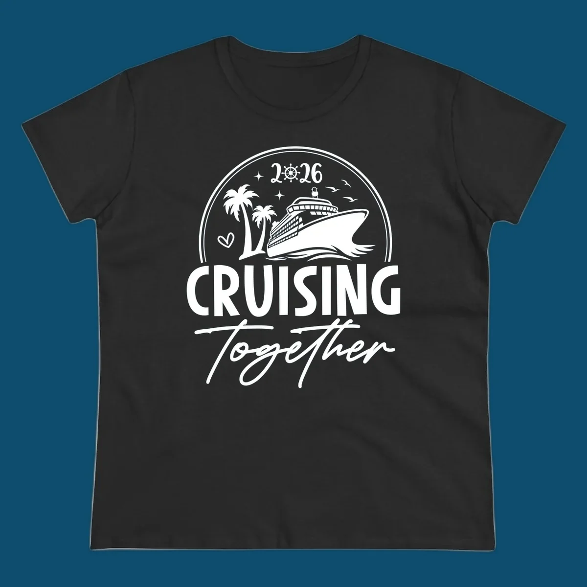 A white and navy "Cruising Together 2026" design with a cruise ship, palm trees, stars, heart, and ship wheel graphic.