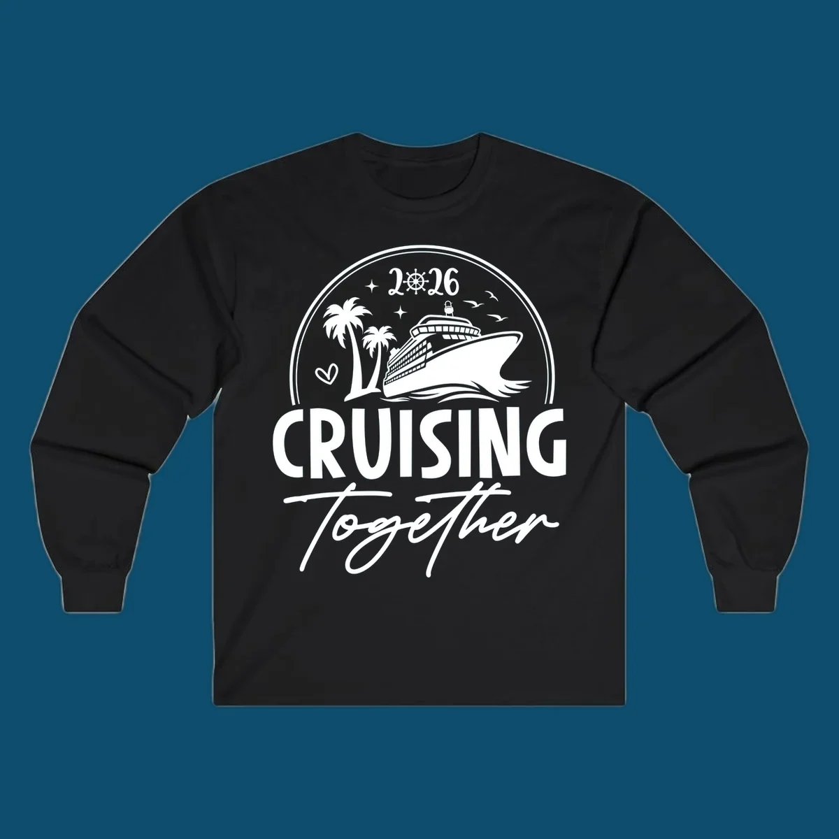 A white and navy "Cruising Together 2026" design with a cruise ship, palm trees, stars, heart, and ship wheel graphic.