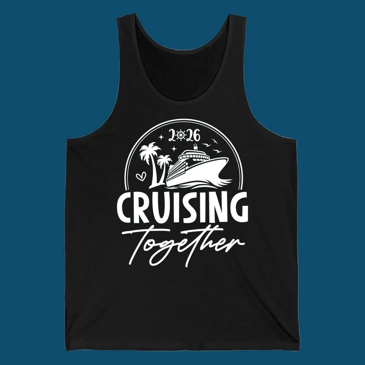 A white and navy "Cruising Together 2026" design with a cruise ship, palm trees, stars, heart, and ship wheel graphic.