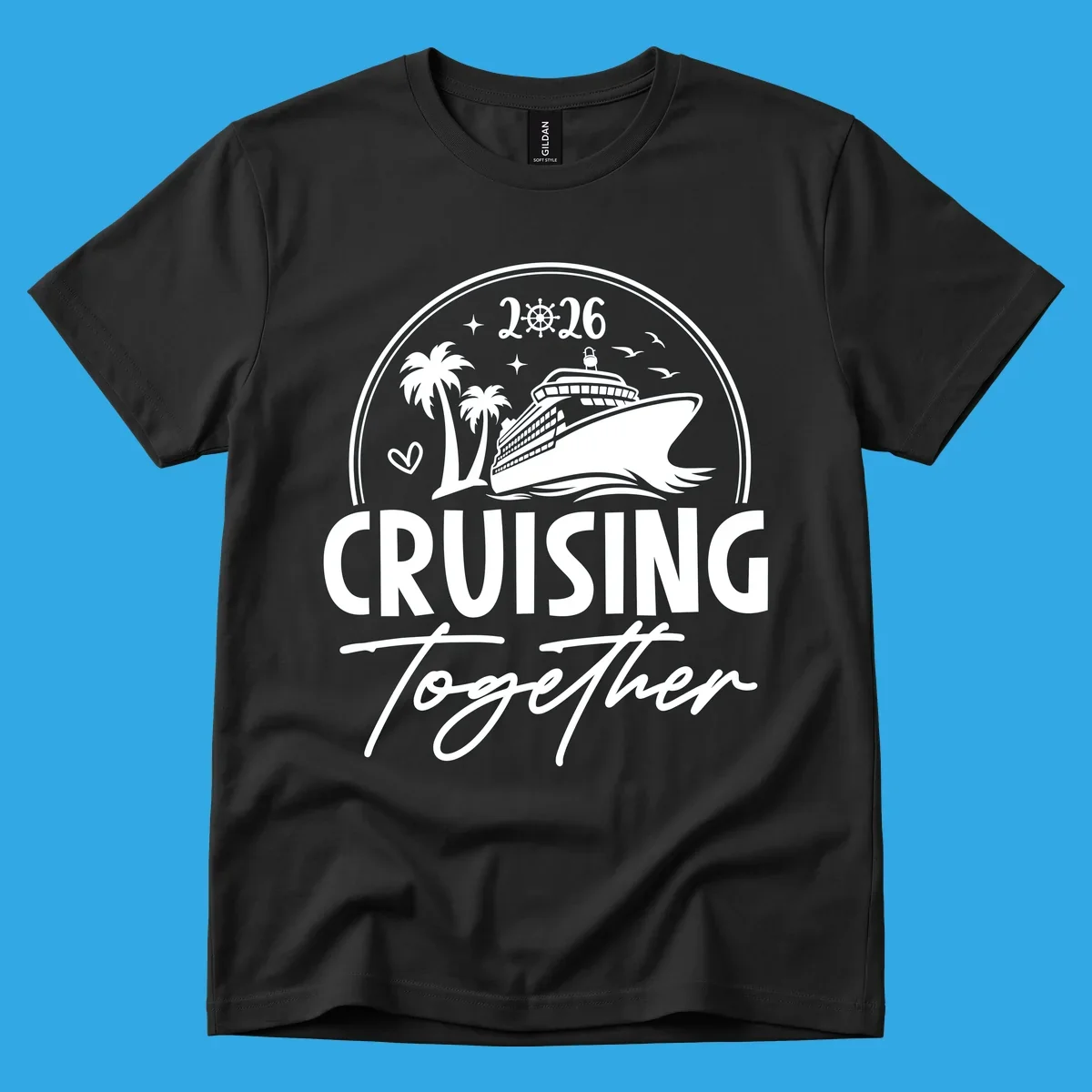 A white and navy "Cruising Together 2026" design with a cruise ship, palm trees, stars, heart, and ship wheel graphic.