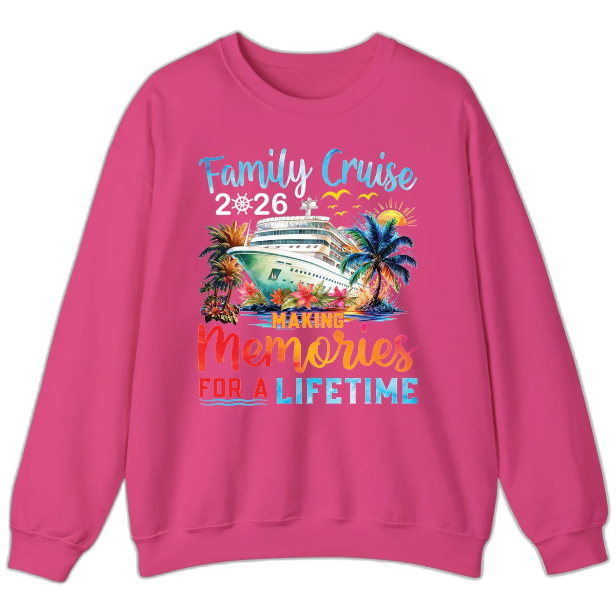 Family Cruise 2026 Making Memories for a Lifetime Sweatshirt in Heliconia