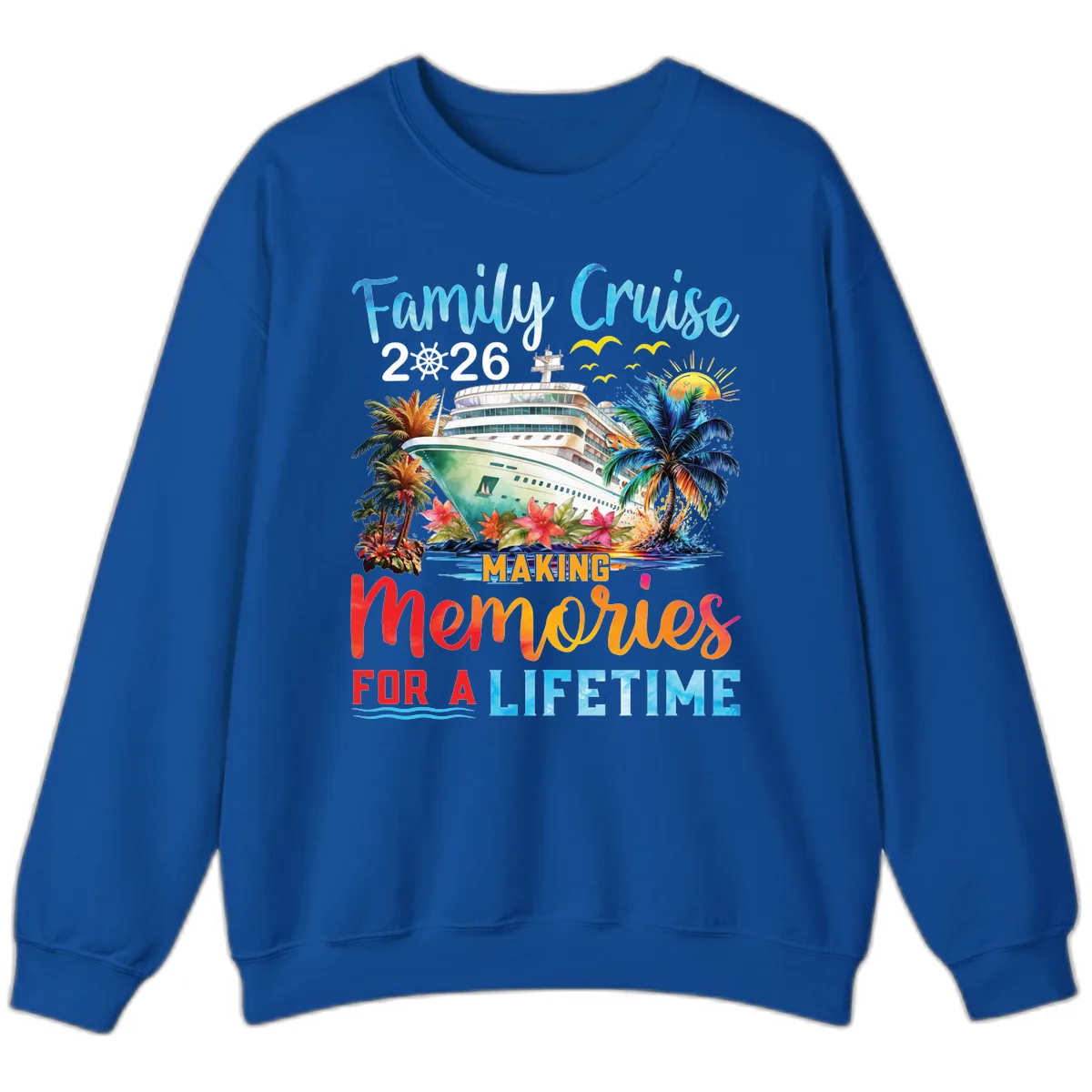 Family Cruise 2026 Making Memories for a Lifetime Sweatshirt in Royal