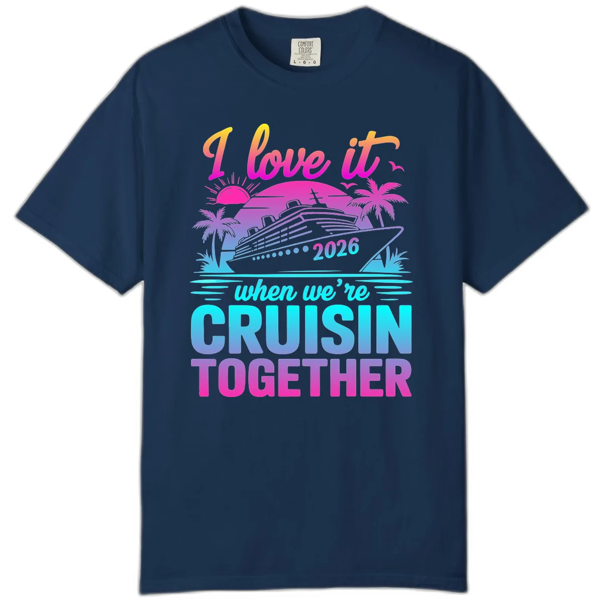 I Love It When We're Cruisin Together 2026 Vacation Comfort Color in Navy