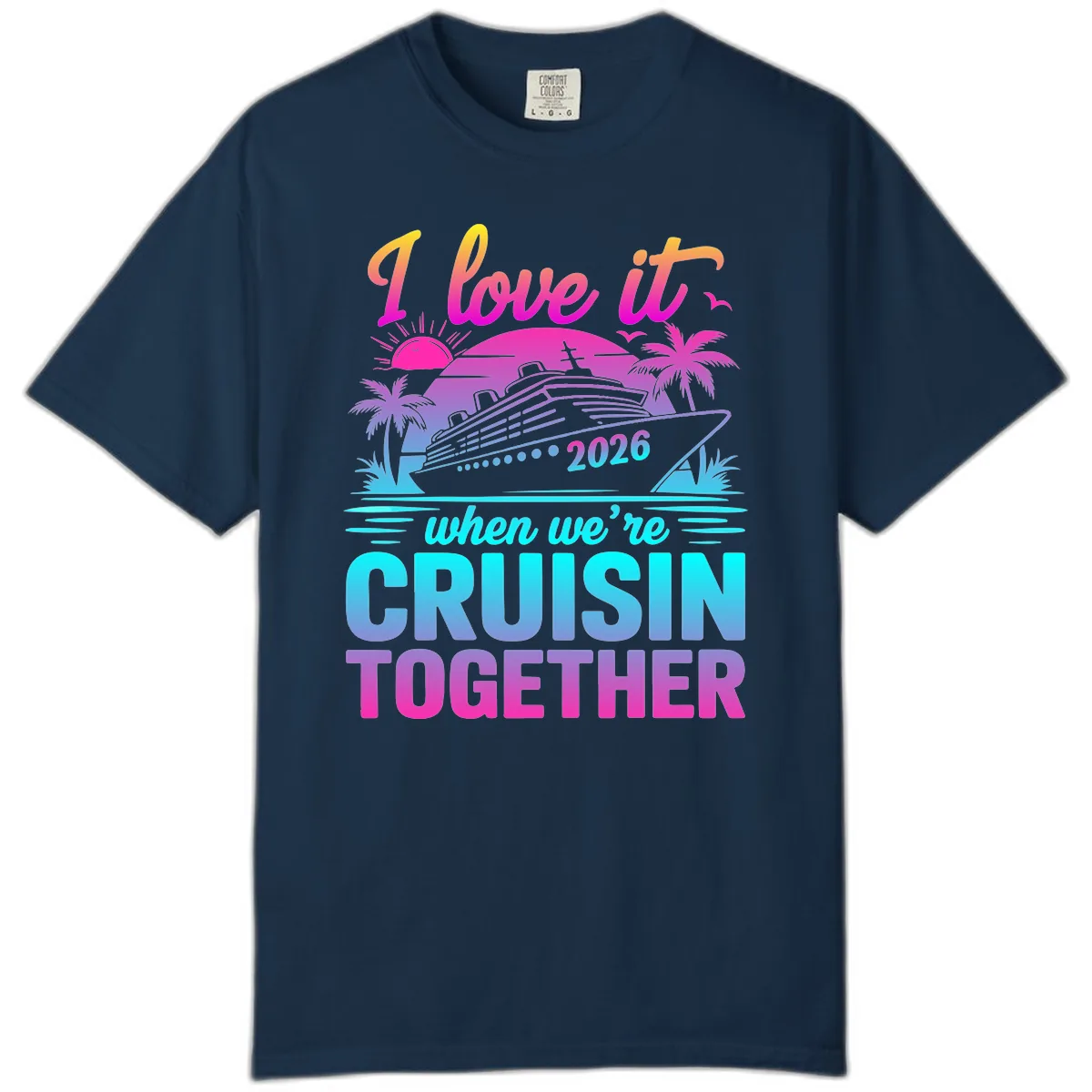 I Love It When We're Cruisin Together 2026 Vacation Comfort Color in True Navy