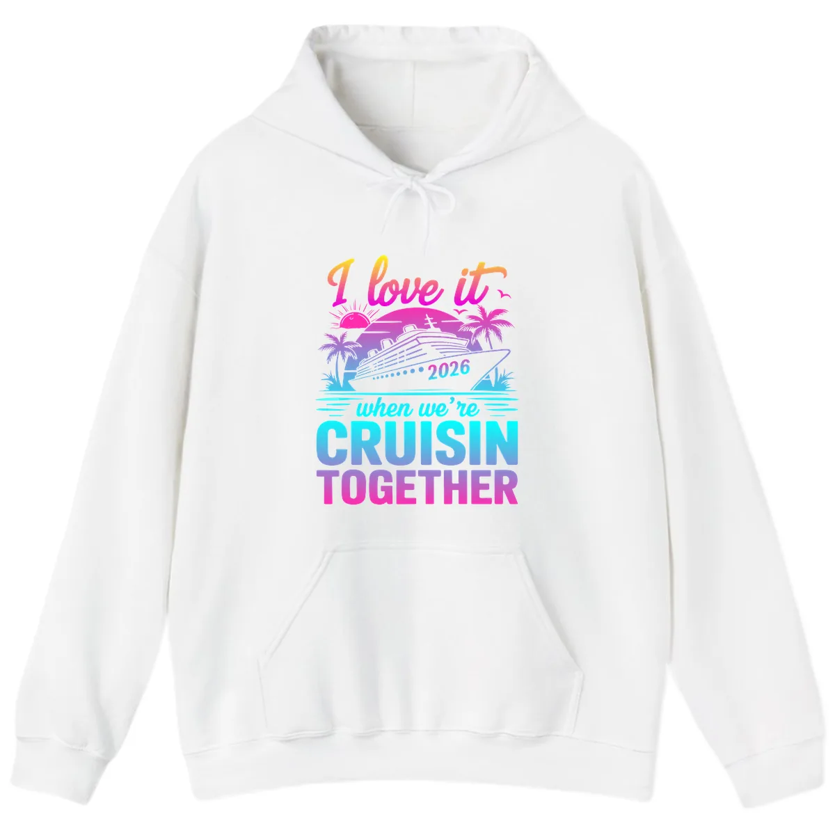 I Love It When We're Cruisin Together 2026 Vacation Hoodie in White