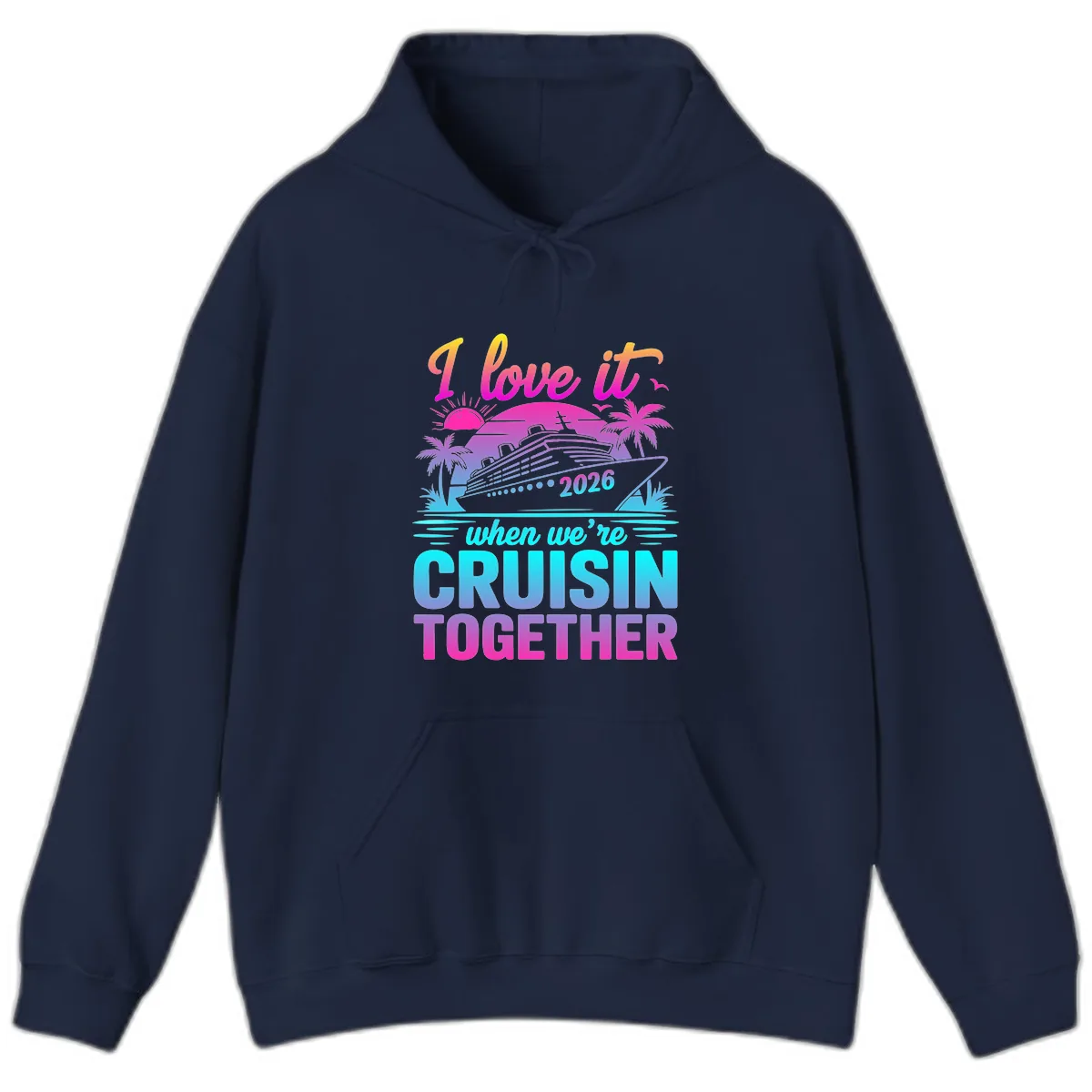 I Love It When We're Cruisin Together 2026 Vacation Hoodie in Navy