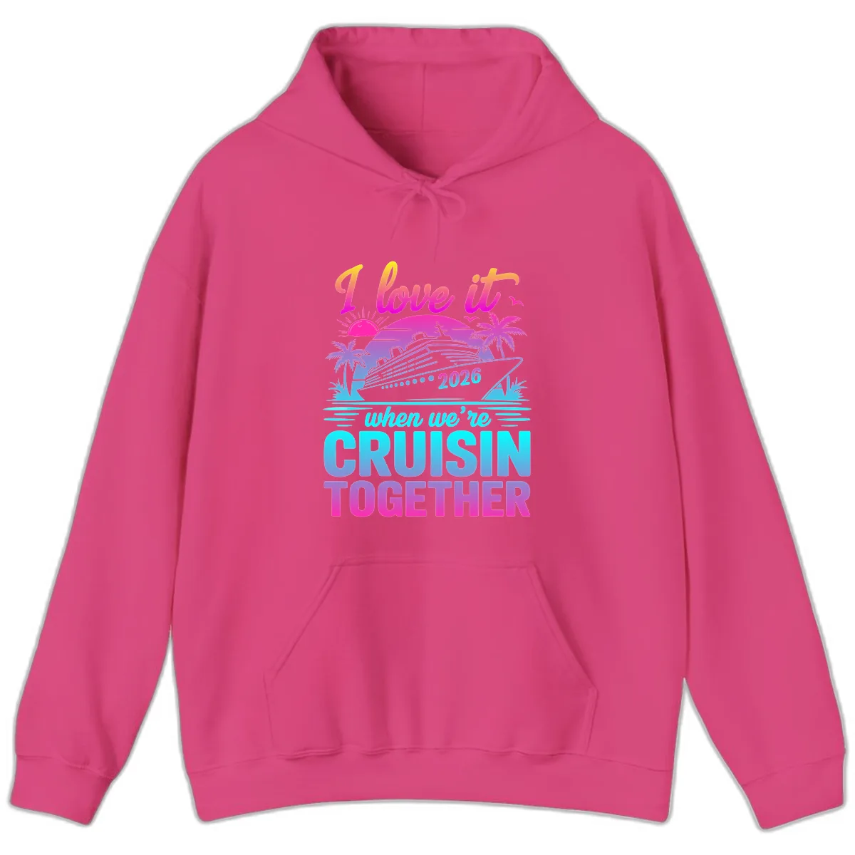 I Love It When We're Cruisin Together 2026 Vacation Hoodie in Heliconia