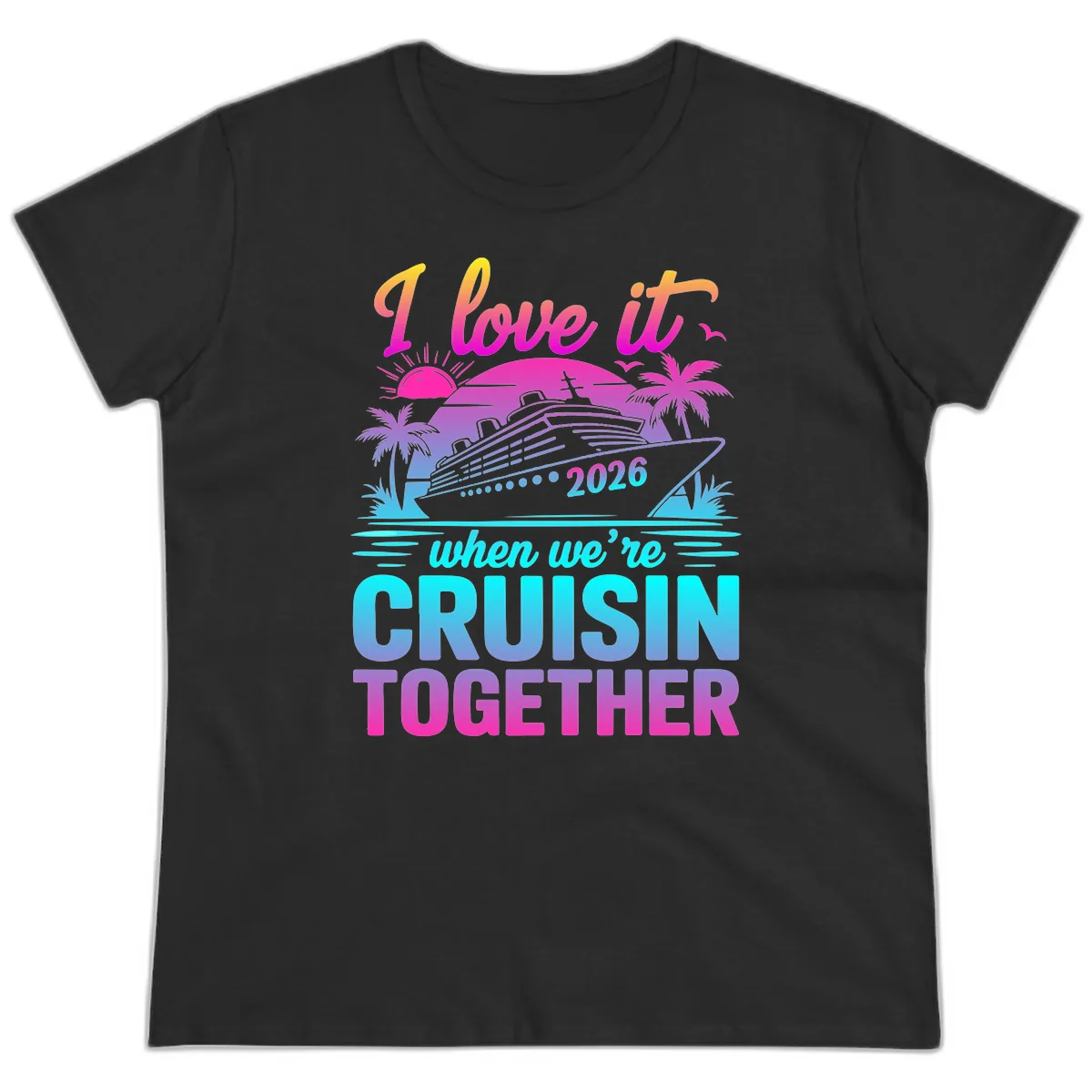 I Love It When We're Cruisin Together 2026 Vacation Ladies Tee in Black