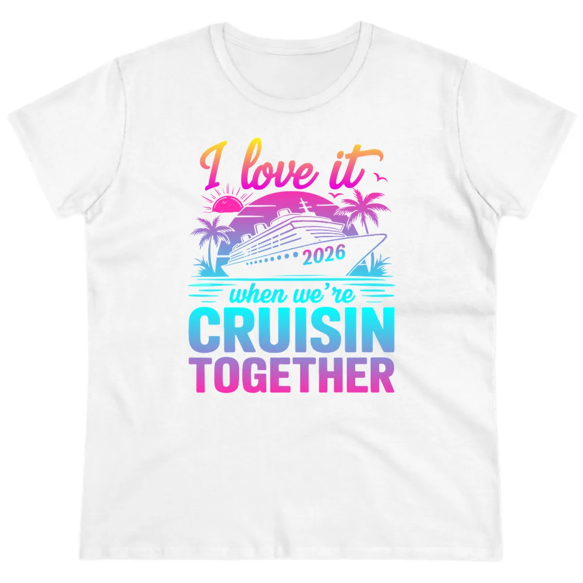 I Love It When We're Cruisin Together 2026 Vacation Ladies Tee in White